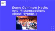 Some Common Myths And Misconceptions About Hypnosis