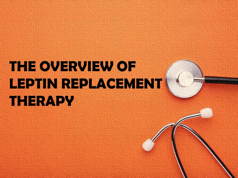 The overview of Leptin replacement therapy