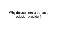 Why do you need a barcode solution provider?
