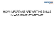 How Important are Writing Skills in Assignment Writing?