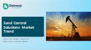 Sand Control Solutions and Its Market Prospect