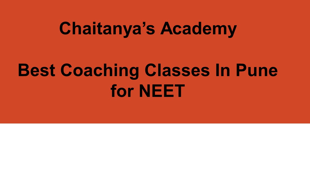 Best Coaching Classes In Pune For NEET - Chaitanyas Academy