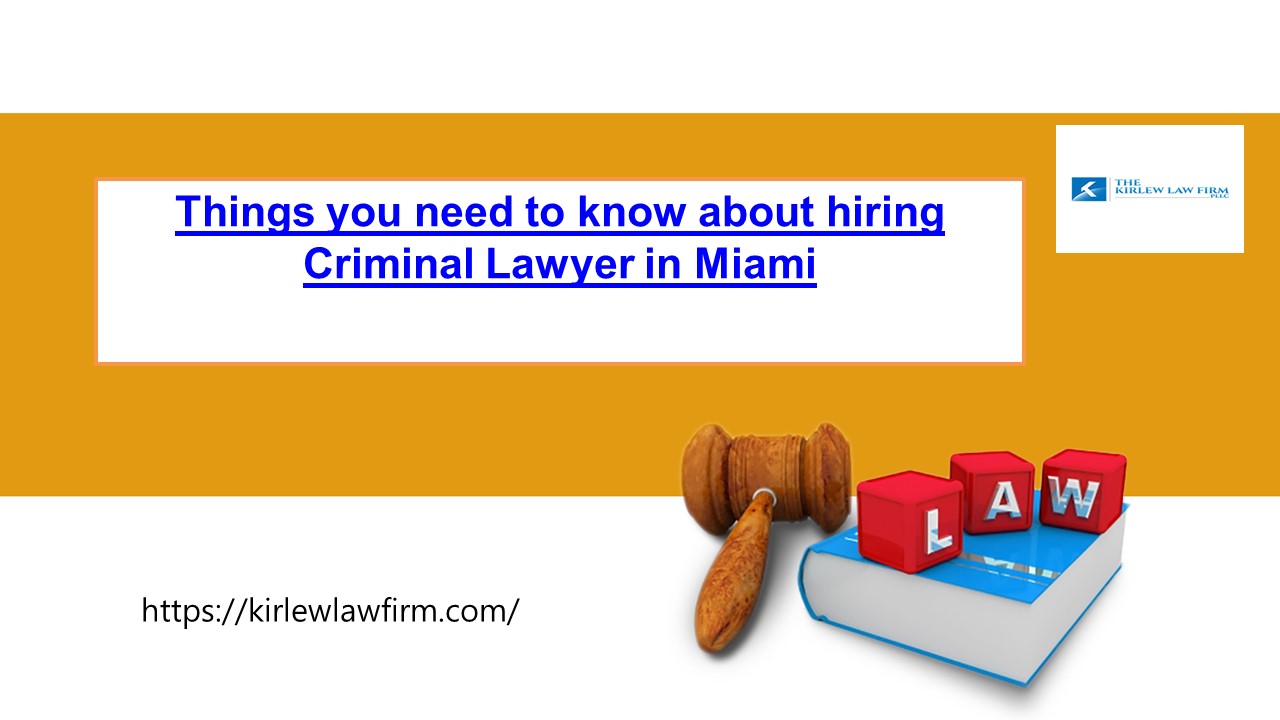 Things you need to know about hiring Criminal Lawyer in Miami ...