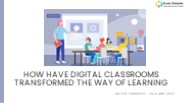 How have Digital Classrooms transformed the way of Learning