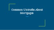 Common Untruths About Mortgages