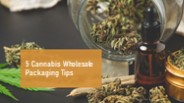 5 Cannabis Wholesale Packaging Tips