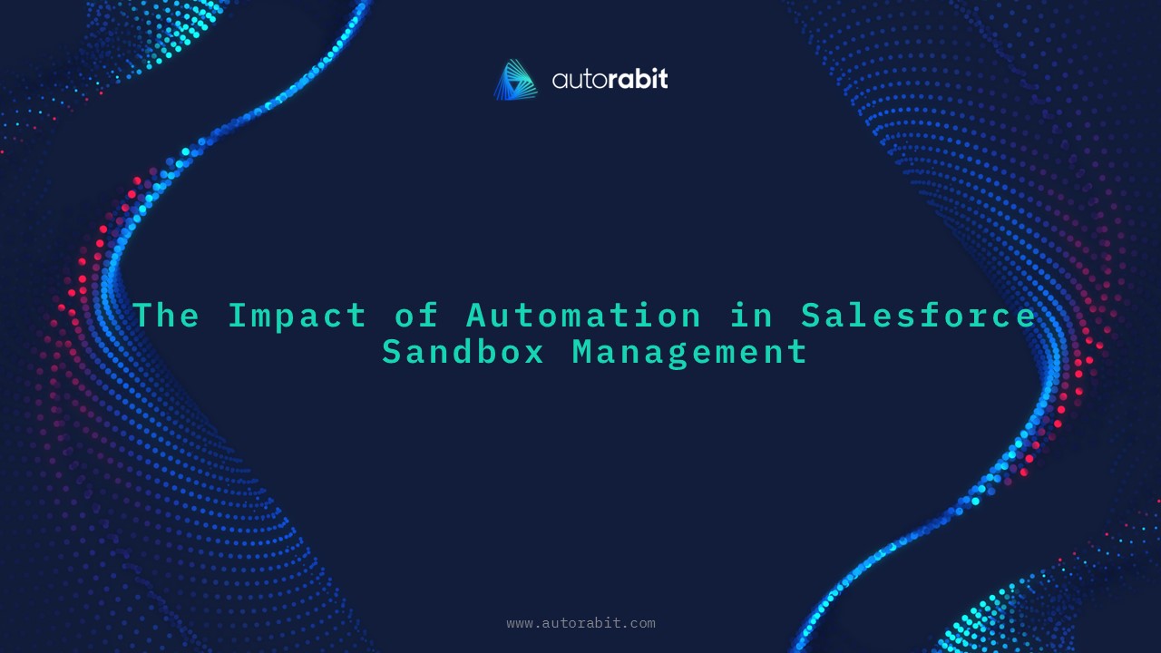 The Impact of Automation in Salesforce Sandbox Management