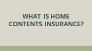 What is Home Contents insurance?