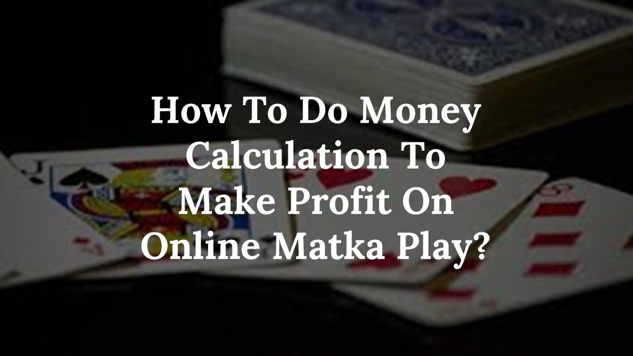 PPT How To Do Money Calculation To Make Profit On Online Matka Play