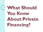 What Should You Know About Private Financing?