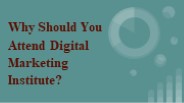 Why Should You Attend Digital Marketing Institute?
