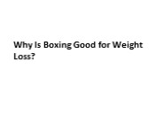 Why Is Boxing Good for Weight Loss?