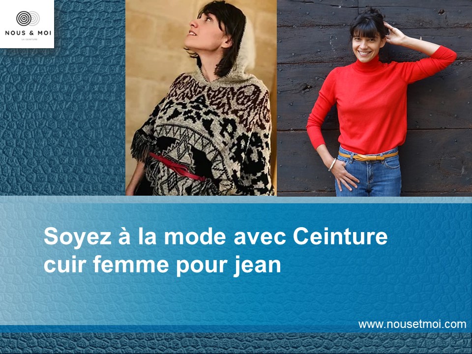 Soyez à la mode avec Ceinture cuir femme pour jean