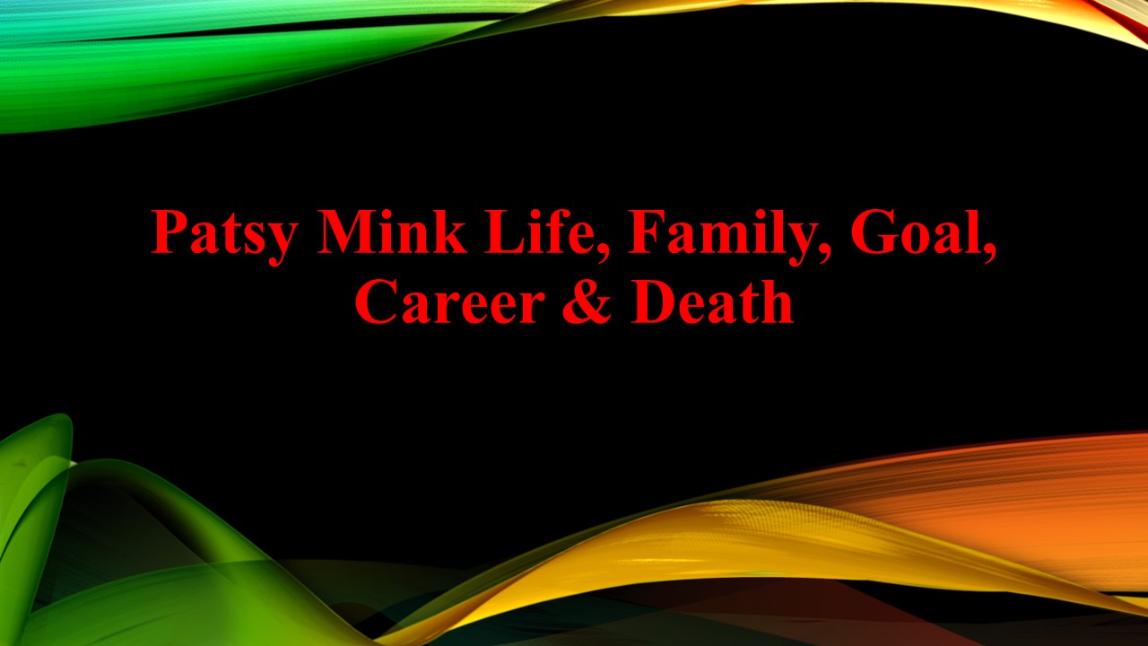 Patsy Mink Life, Family, Goal, Career & Death