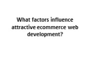 What factors influence attractive ecommerce web development?