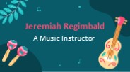 Jeremiah Regimbald - A Music Instructor (1)