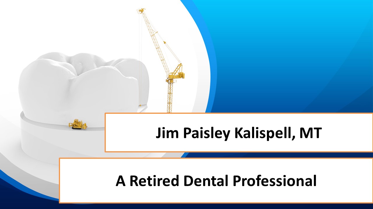 Jim Paisley Kalispell, MT - A Retired Dental Professional