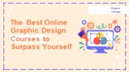 The Best Online Graphic Design Courses to Surpass Yourself