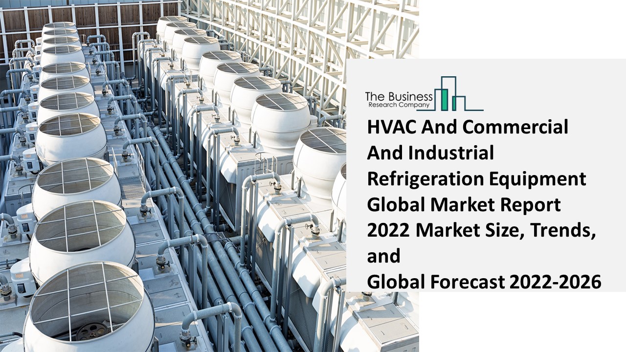 PPT HVAC And Commercial And Industrial Refrigeration Equipment Market