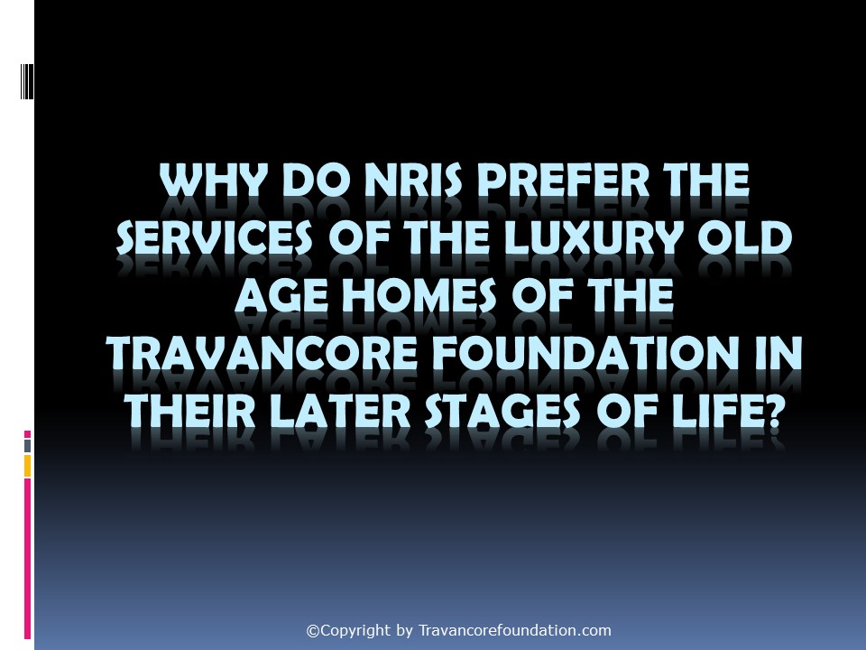 PPT Why Do Nris Prefer The Services Of The Luxury Old Age Homes Of