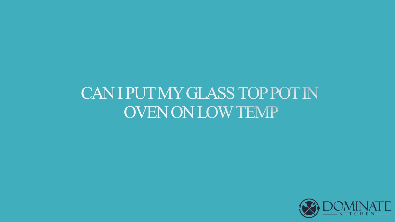 PPT CAN I PUT MY GLASS TOP POT IN OVEN ON LOW TEMP? PowerPoint presentation free to download