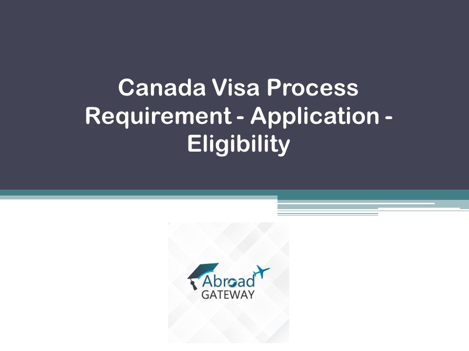 Canada Visa Process Requirement - Application - Eligibility