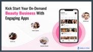 Kick Start Your On-Demand Beauty Business With Engaging Apps