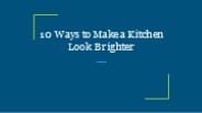 10 Ways to Make a Kitchen Look Brighter