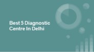 Best 5 Diagnostic Centre In Delhi