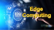 Everythinh You Need To Know About Edge Computing
