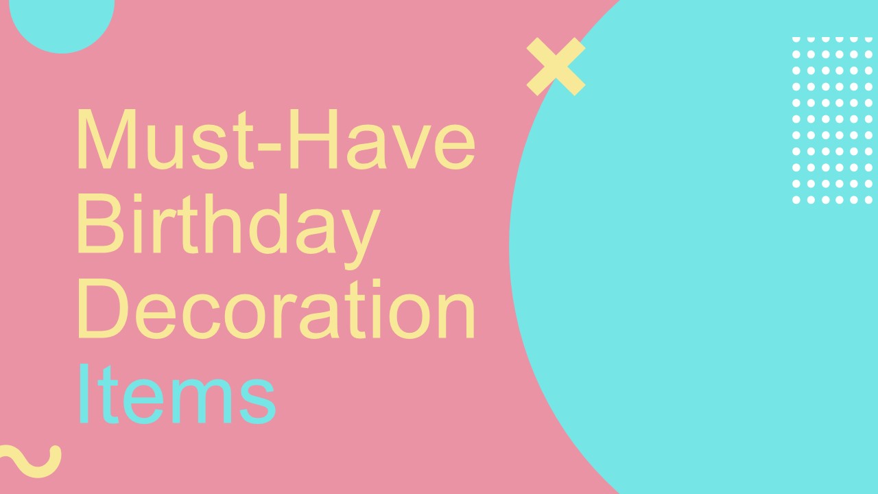 Must-Have Birthday Decoration Items