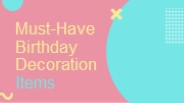 Must-Have Birthday Decoration Items