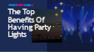 The Top Benefits Of Having Party Lights | PretMetLed