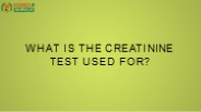 What is the creatinine test used for