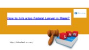 How to hire a top Federal Lawyer in Miami?