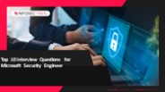 Top 10 Interview Questions for Microsoft Security Engineer