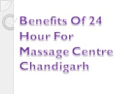 Benefits Of 24 Hour For Massage Centre Chandigarh