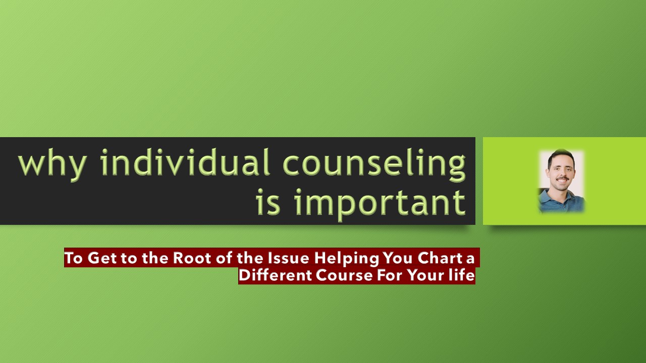 Why individual counseling is important - Jack Irmas Psychotherapy