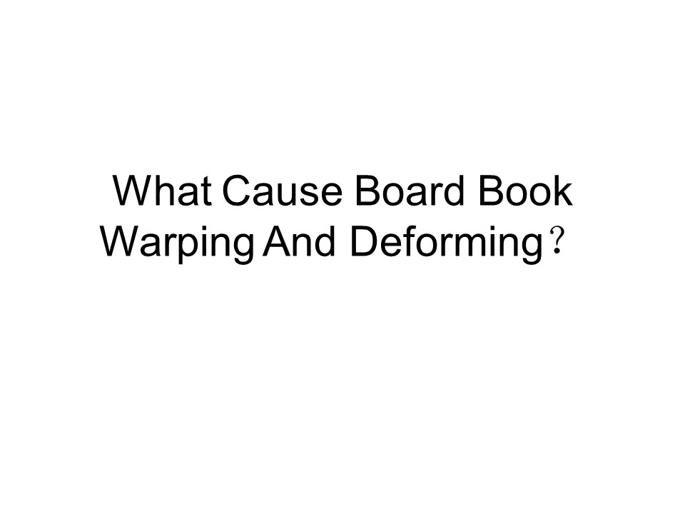 PPT What Cause Board Book Warping And Deforming? PowerPoint presentation free to download
