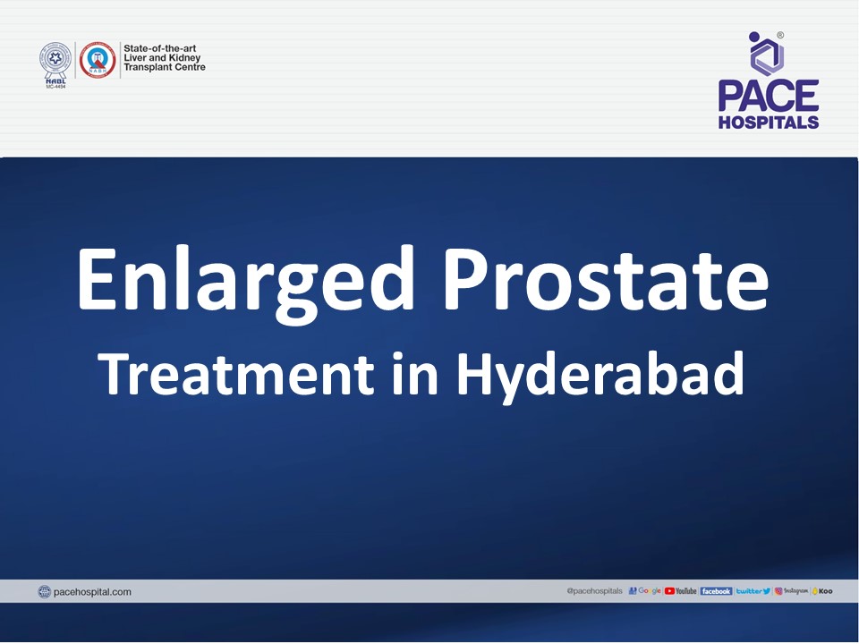 Enlarged Prostate Treatment in Hyderabad