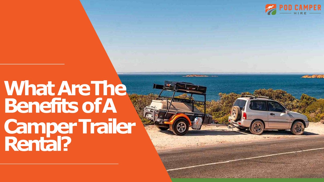 What Are The Benefits of A Camper Trailer Rental