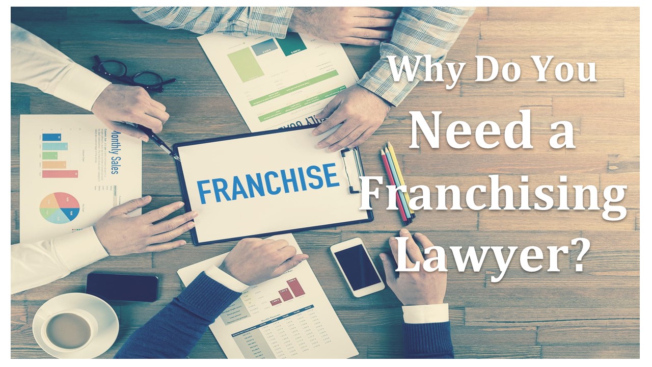 Why Do You Need a Franchising Lawyer?
