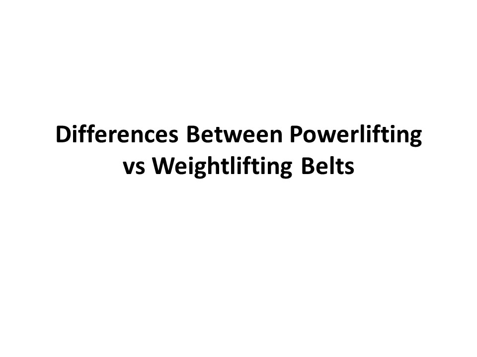 PPT What do I need? Weightlifting Belt or Powerlifting Belt
