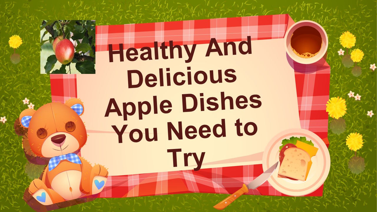 Healthy And Delicious Apple Dishes