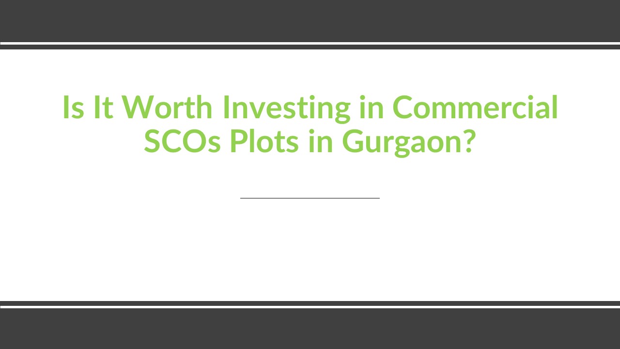 Is It Worth Investing in Commercial SCOs Plots in Gurgaon?