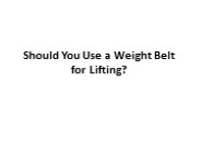 Should You Use a Weight Belt for Lifting?