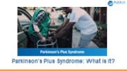 Parkinson’s Plus Syndrome: What Is It?