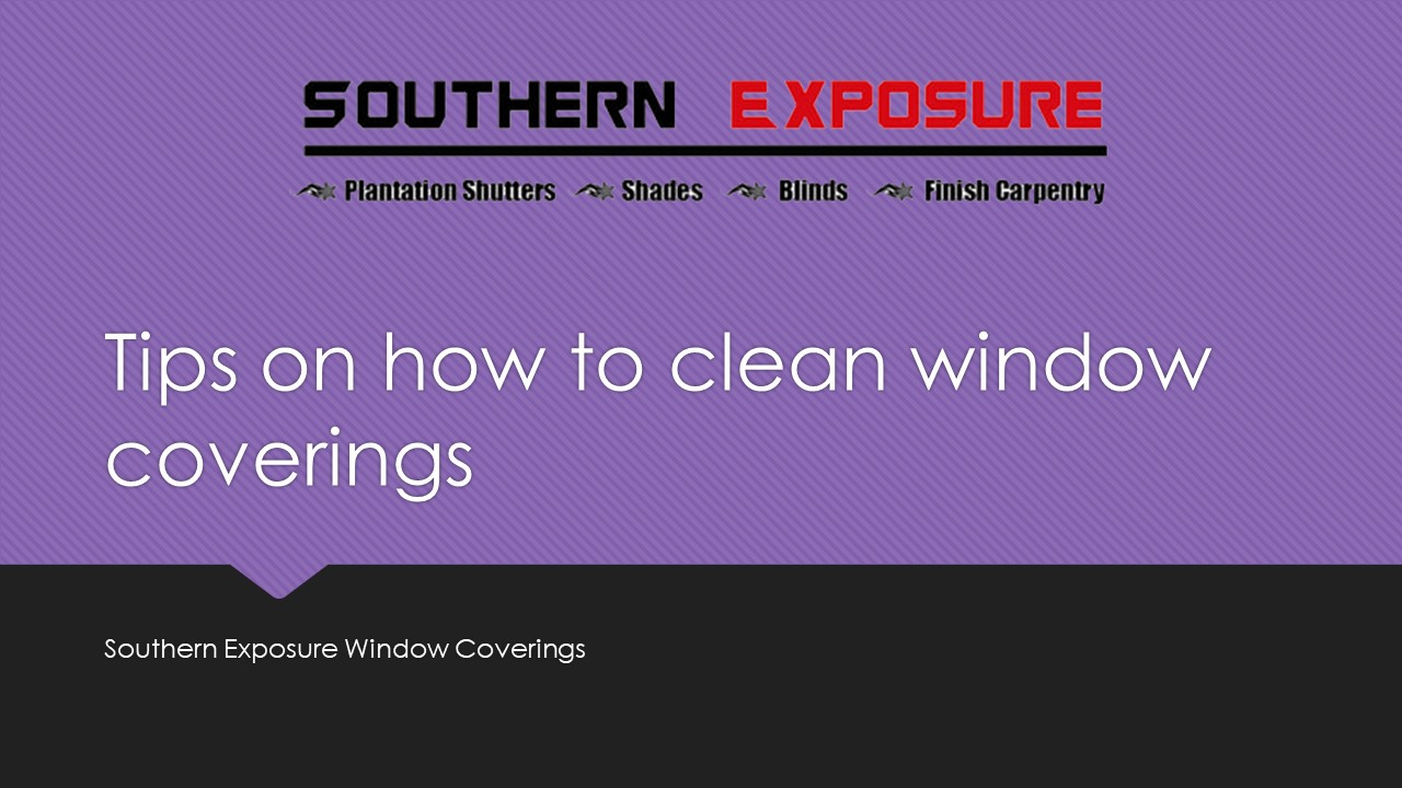 Tips on how to clean your window treatments.