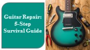 Guitar Repair: 5-Step Survival Guide