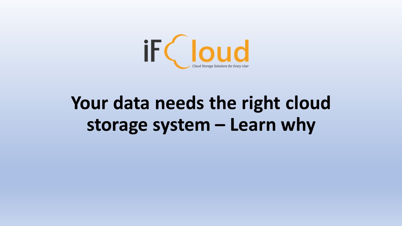 Your data needs the right cloud storage system – Learn why